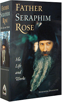 Father Seraphim Rose. His Life and Work. Hieromonk Damascene.   .